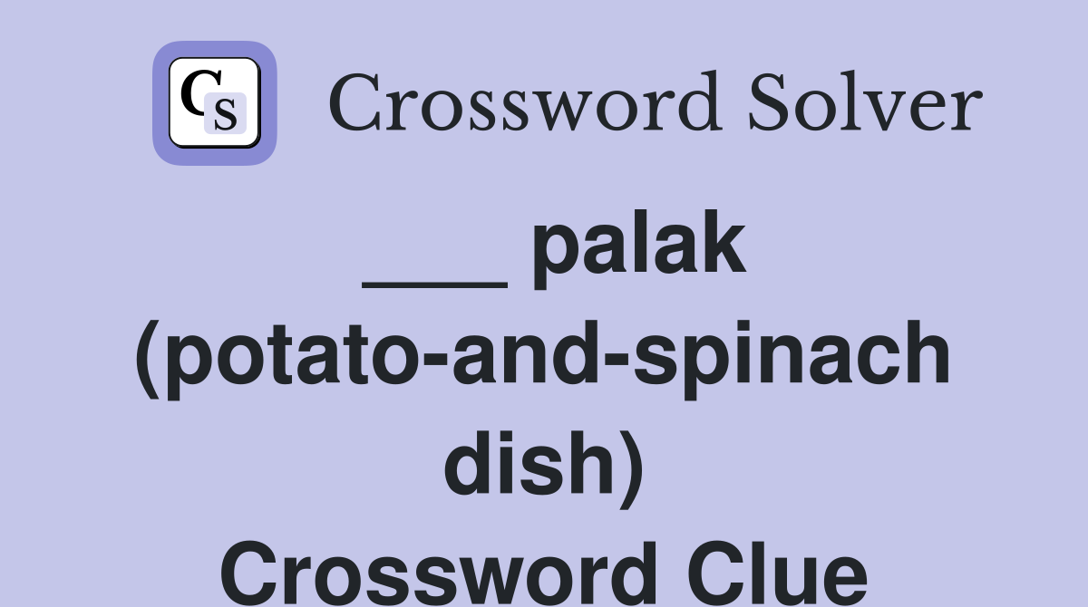 palak (potatoandspinach dish) Crossword Clue Answers Crossword Solver